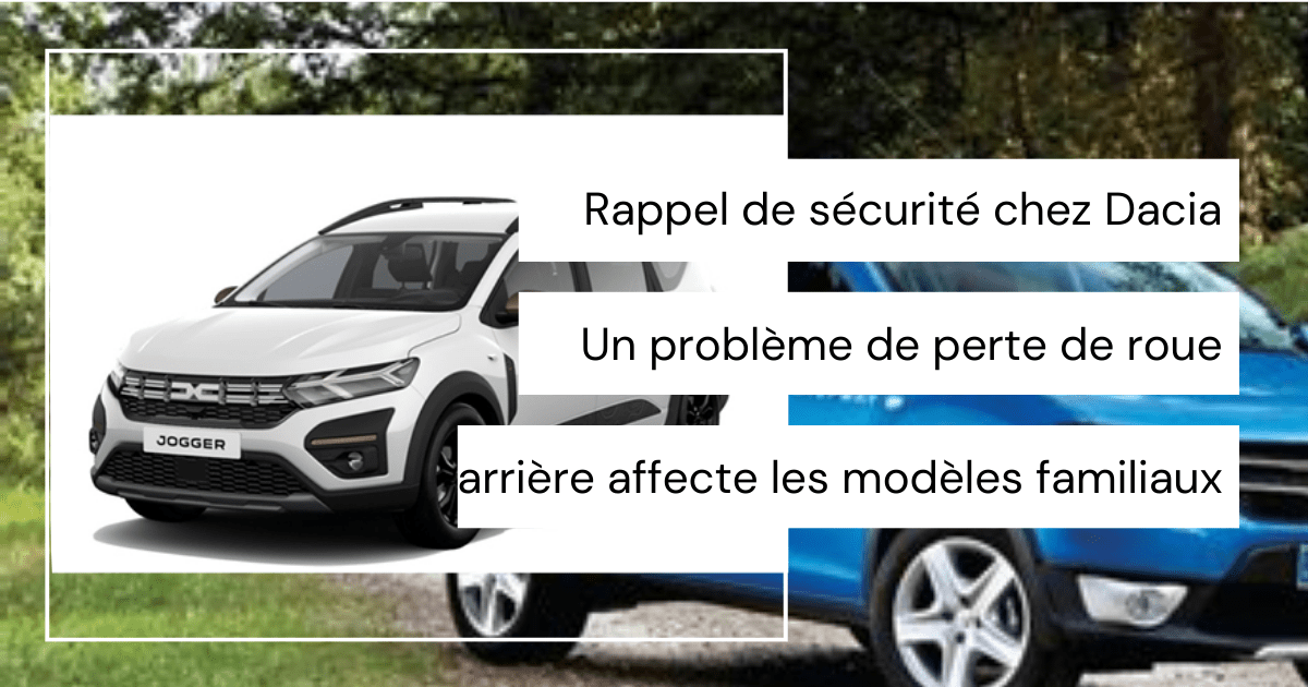 Rappel de sécurité chez Dacia : Un problème de perte de roue arrière affecte des milliers de véhicules, attention aux modèles familiaux