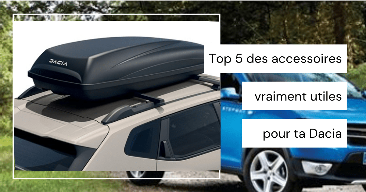 Top 5 des accessoires vraiment utiles pour ta Dacia